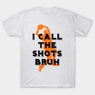 I call the shots bruh T-Shirt